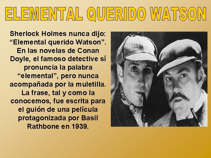 Sherlock Holmes nunca dijo: “Elemental querido Watson”. En las novelas de Conan Doyle, el