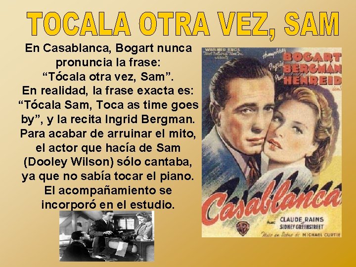 En Casablanca, Bogart nunca pronuncia la frase: “Tócala otra vez, Sam”. En realidad, la