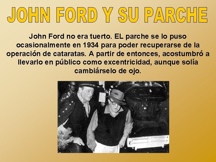 John Ford no era tuerto. EL parche se lo puso ocasionalmente en 1934 para