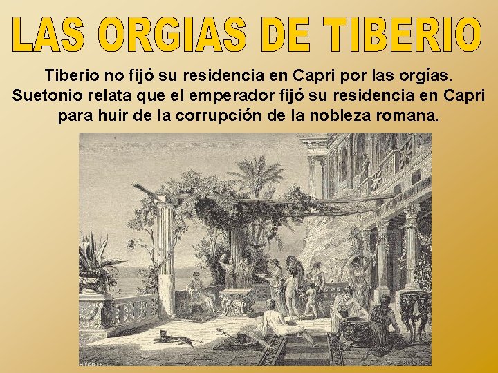 Tiberio no fijó su residencia en Capri por las orgías. Suetonio relata que el