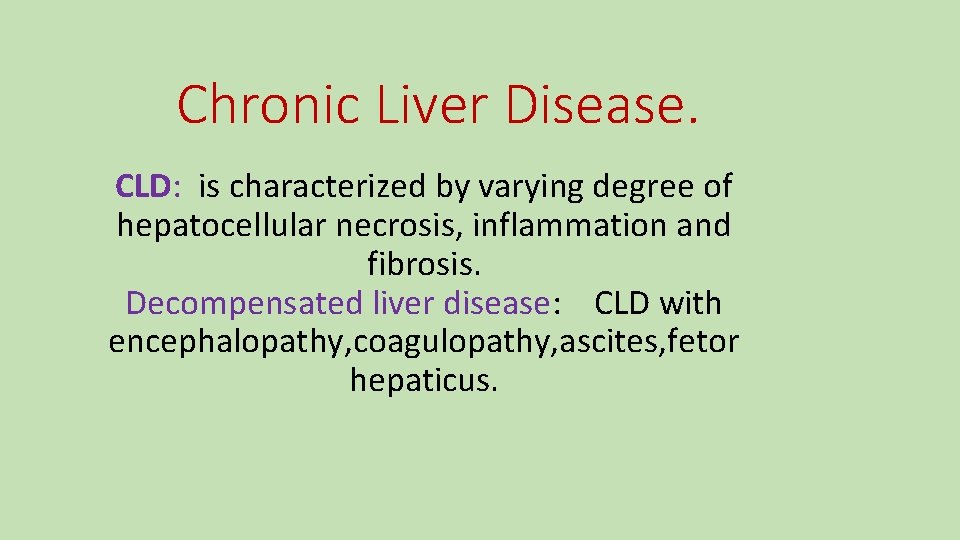 Chronic Liver Disease. CLD: is characterized by varying degree of hepatocellular necrosis, inflammation and