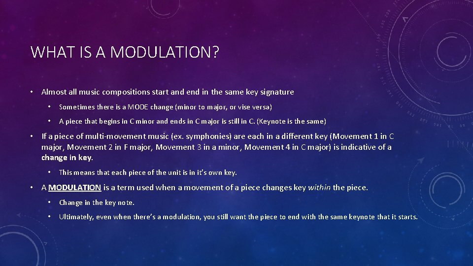 WHAT IS A MODULATION? • Almost all music compositions start and end in the