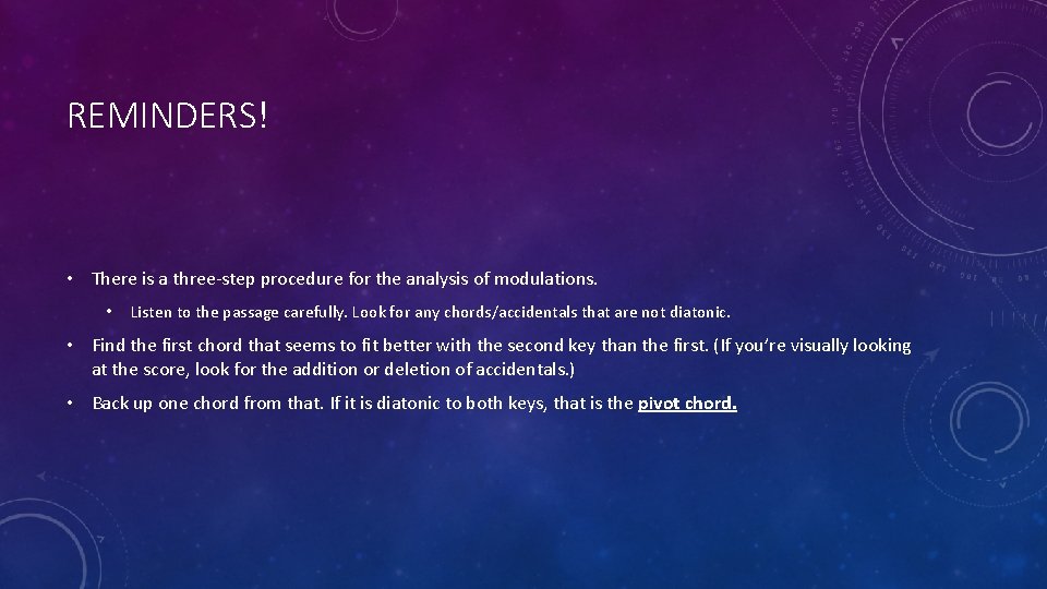 REMINDERS! • There is a three-step procedure for the analysis of modulations. • Listen