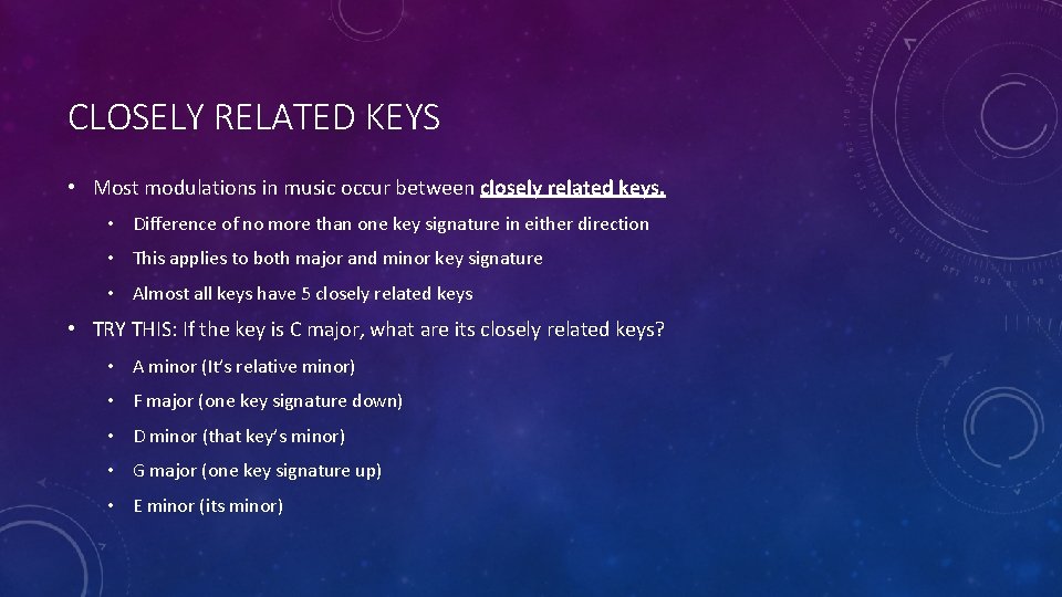 CLOSELY RELATED KEYS • Most modulations in music occur between closely related keys. •