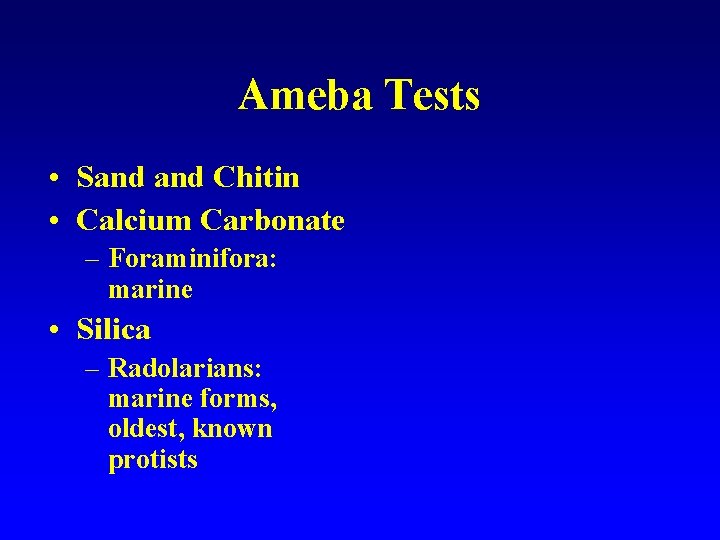 Ameba Tests • Sand Chitin • Calcium Carbonate – Foraminifora: marine • Silica –