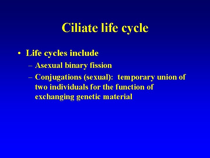 Ciliate life cycle • Life cycles include – Asexual binary fission – Conjugations (sexual):