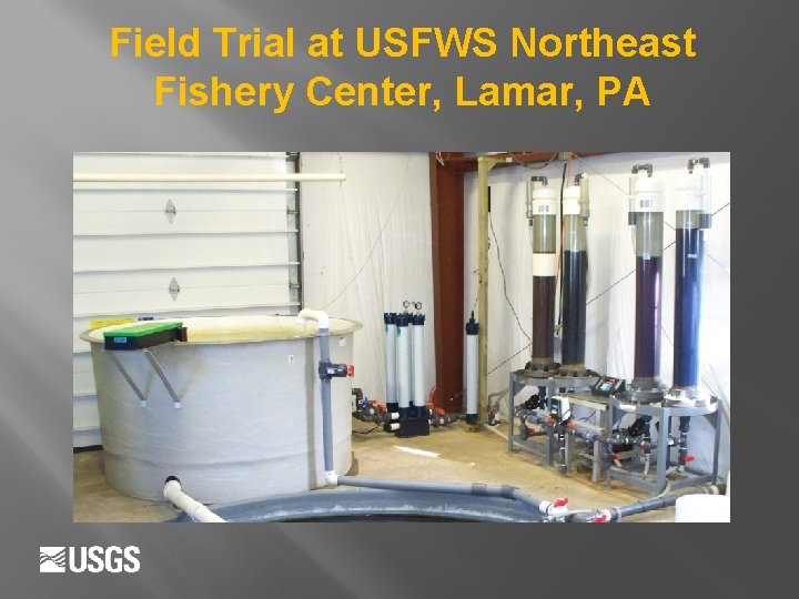 Field Trial at USFWS Northeast Fishery Center, Lamar, PA 