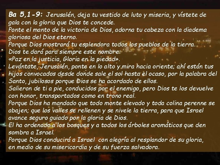 Ba 5, 1 -9: Jerusalén, deja tu vestido de luto y miseria, y vístete