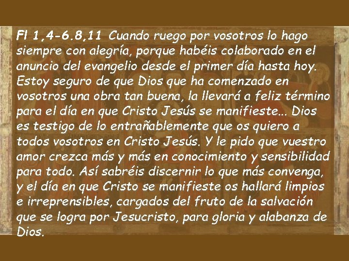Fl 1, 4 -6. 8, 11 Cuando ruego por vosotros lo hago siempre con