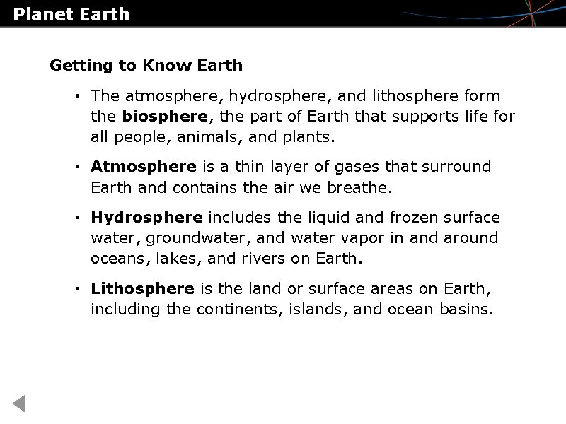 Planet Earth Getting to Know Earth • The atmosphere, hydrosphere, and lithosphere form the