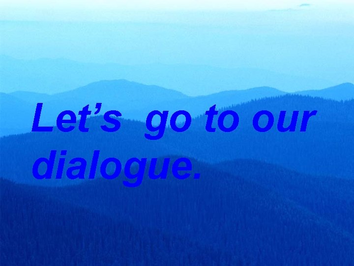 Let’s go to our dialogue. 