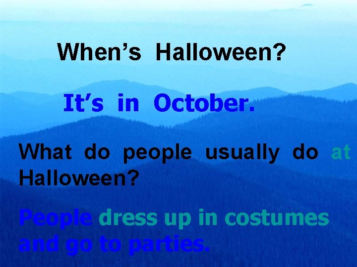 When’s Halloween? It’s in October. What do people usually do at Halloween? People dress