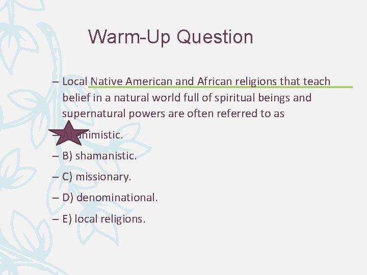 Warm-Up Question – Local Native American and African religions that teach belief in a