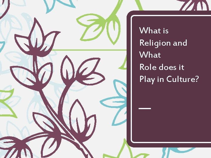 What is Religion and What Role does it Play in Culture? 