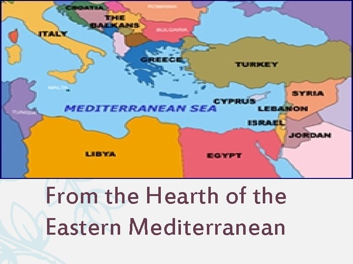 From the Hearth of the Eastern Mediterranean 
