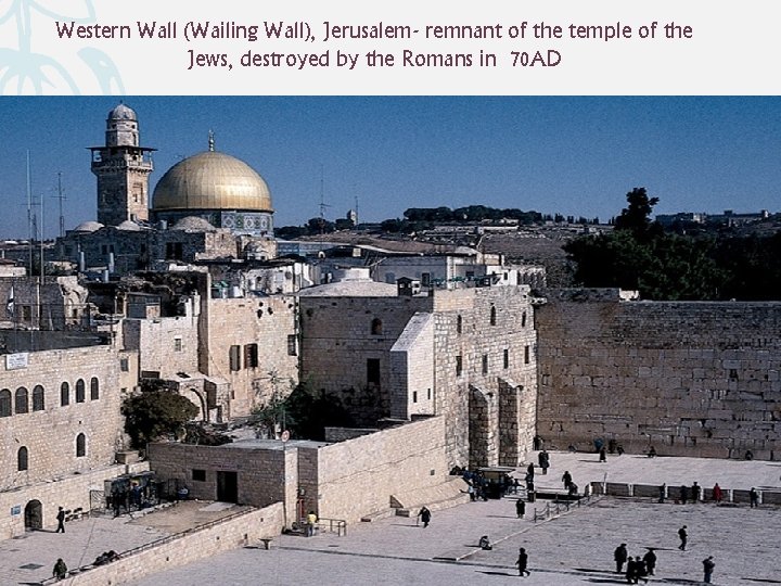 Western Wall (Wailing Wall), Jerusalem- remnant of the temple of the Jews, destroyed by