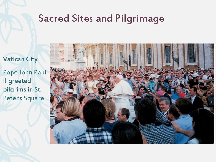 Sacred Sites and Pilgrimage Vatican City Pope John Paul II greeted pilgrims in St.