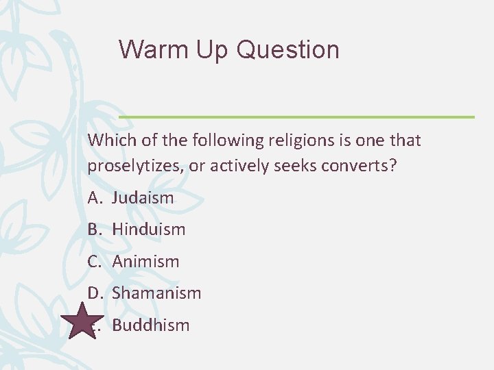 Warm Up Question Which of the following religions is one that proselytizes, or actively