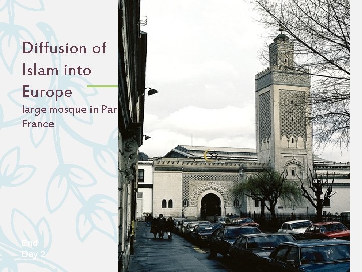 Diffusion of Islam into Europe large mosque in Paris, France End Day 2 