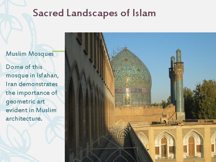 Sacred Landscapes of Islam Muslim Mosques Dome of this mosque in Isfahan, Iran demonstrates
