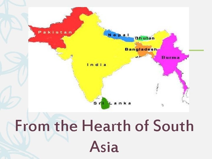 From the Hearth of South Asia 