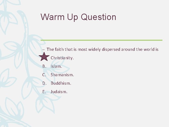 Warm Up Question – The faith that is most widely dispersed around the world