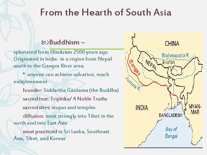 From the Hearth of South Asia Buddhism – splintered from Hinduism 2500 years ago.