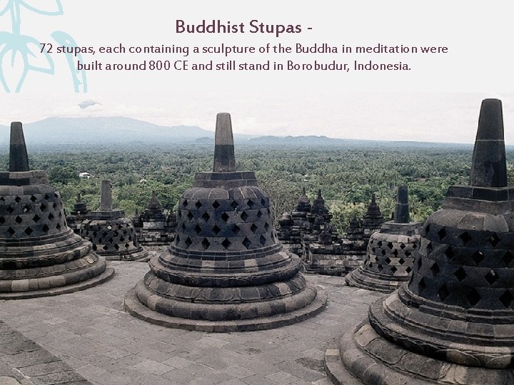 Buddhist Stupas 72 stupas, each containing a sculpture of the Buddha in meditation were