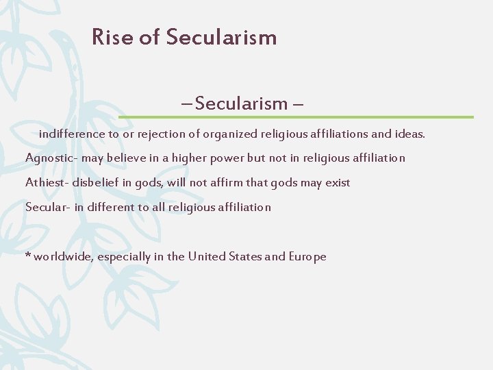 Rise of Secularism – indifference to or rejection of organized religious affiliations and ideas.