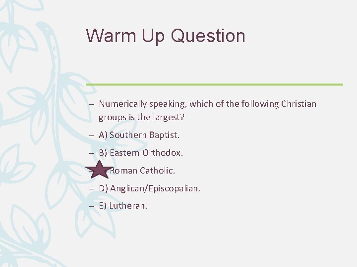 Warm Up Question – Numerically speaking, which of the following Christian groups is the