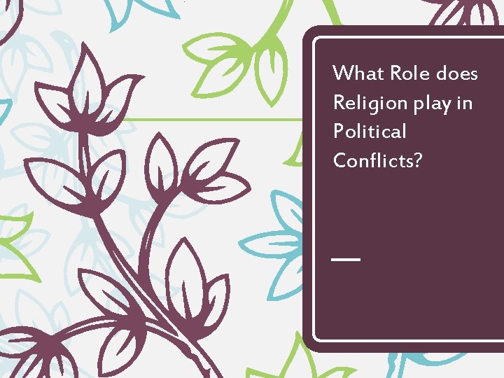 What Role does Religion play in Political Conflicts? 