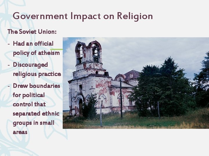 Government Impact on Religion The Soviet Union: - Had an official policy of atheism