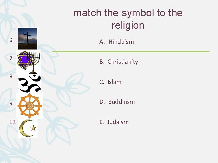 match the symbol to the religion 6. A. Hinduism 7. B. Christianity 8. C.