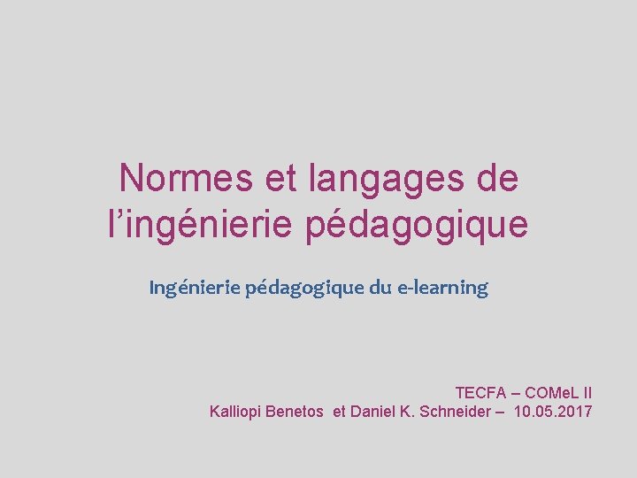 Normes et langages de l’ingénierie pédagogique Ingénierie pédagogique du e-learning TECFA – COMe. L