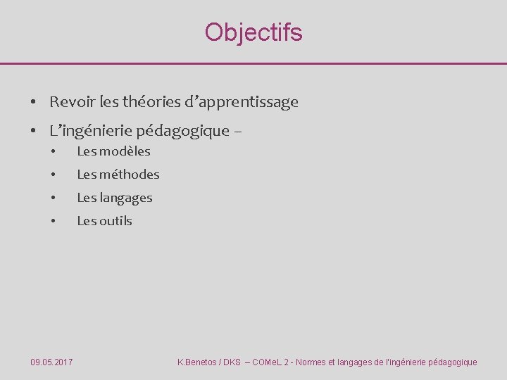 Objectifs • Revoir les théories d’apprentissage • L’ingénierie pédagogique – • Les modèles •