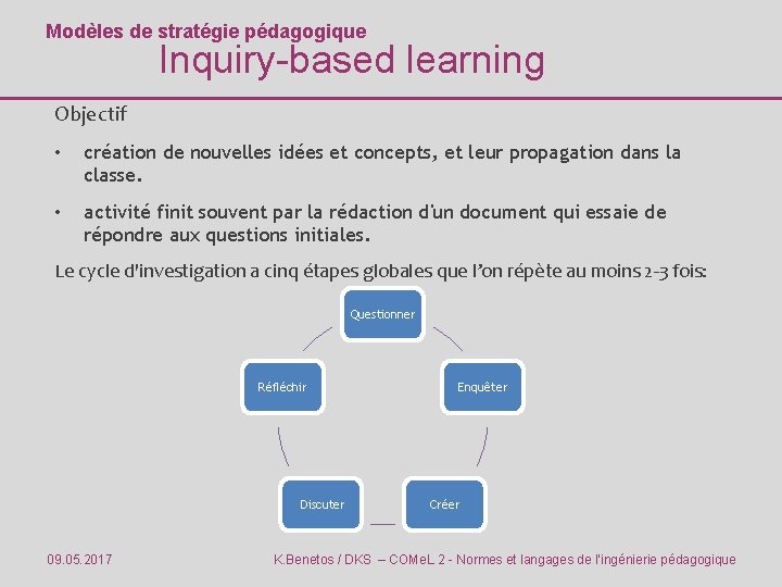 Modèles de stratégie pédagogique Inquiry-based learning Objectif • création de nouvelles idées et concepts,