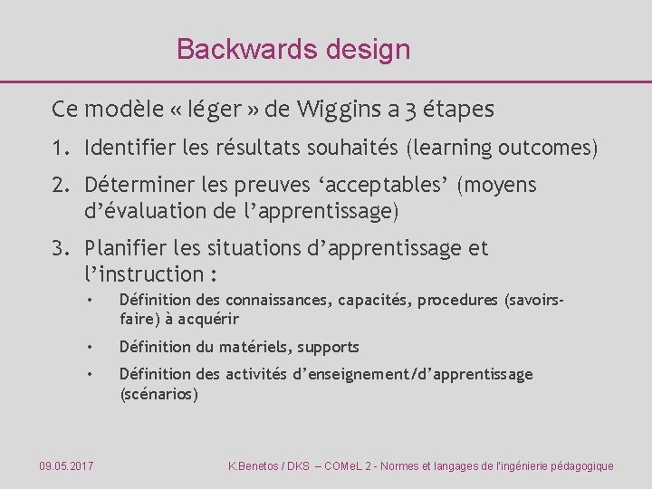 Backwards design Ce modèle « léger » de Wiggins a 3 étapes 1. Identifier