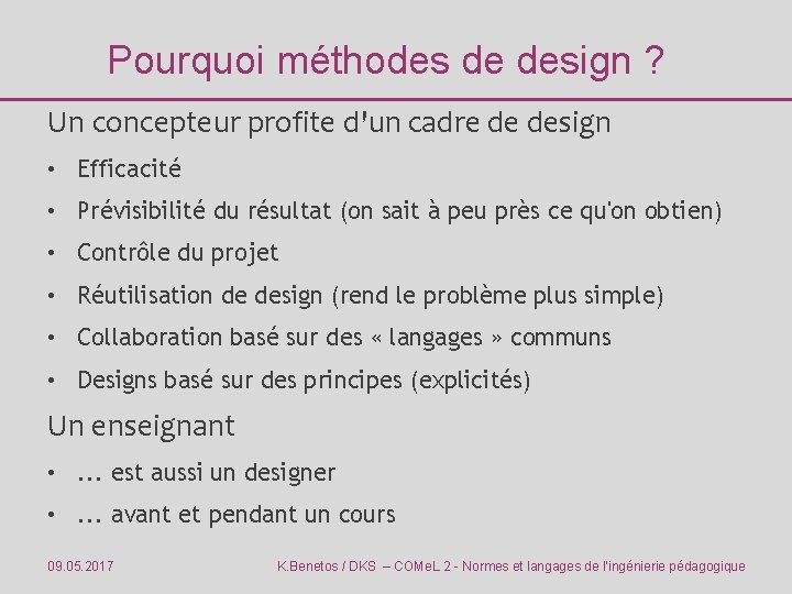 Pourquoi méthodes de design ? Un concepteur profite d'un cadre de design • Efficacité