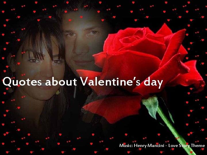 Quotes about Valentine’s day Music: Henry Mancini - Love Story Theme 