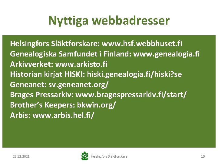 Nyttiga webbadresser Helsingfors Släktforskare: www. hsf. webbhuset. fi Genealogiska Samfundet i Finland: www. genealogia.