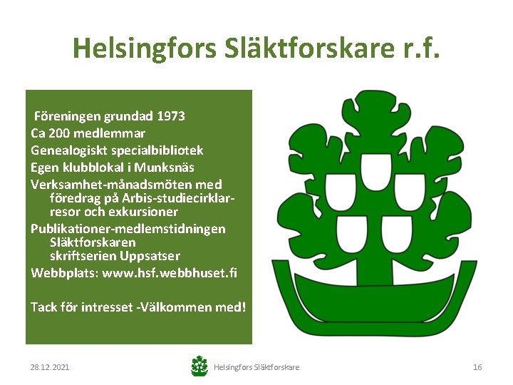 Helsingfors Släktforskare r. f. Föreningen grundad 1973 Ca 200 medlemmar Genealogiskt specialbibliotek Egen klubblokal