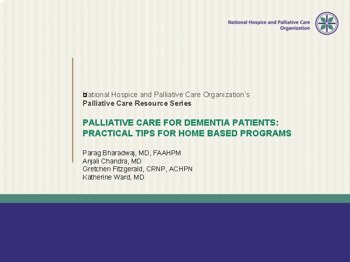 National � Hospice and Palliative Care Organization’s Palliative Care Resource Series PALLIATIVE CARE FOR