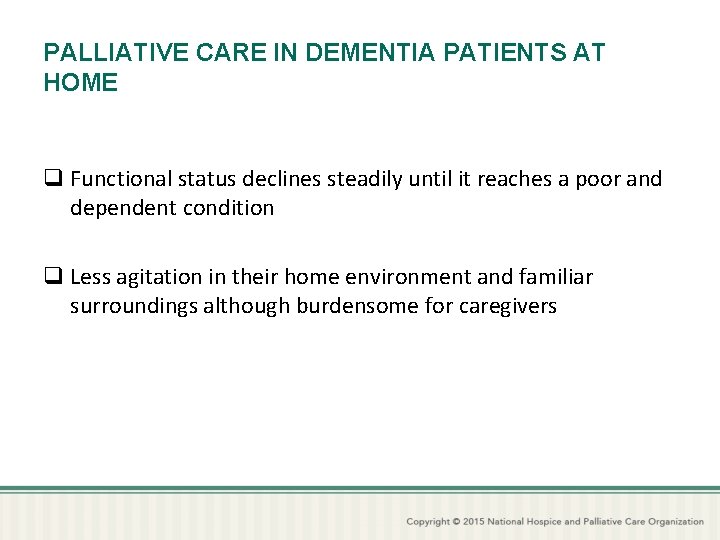 PALLIATIVE CARE IN DEMENTIA PATIENTS AT HOME q Functional status declines steadily until it