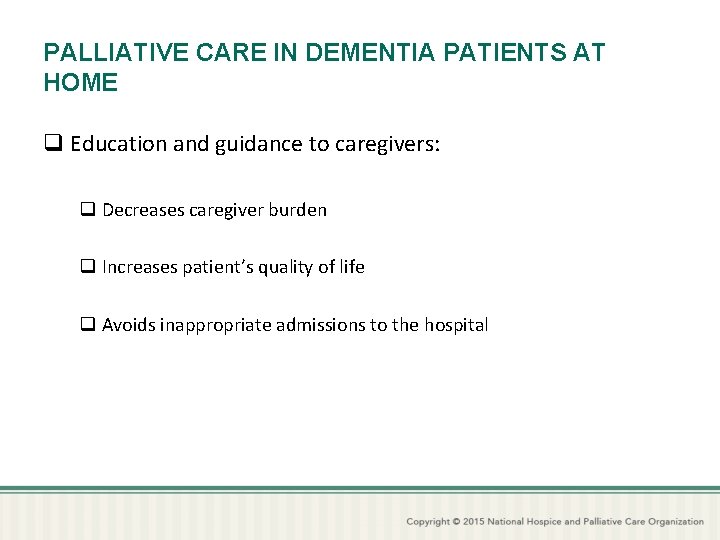 PALLIATIVE CARE IN DEMENTIA PATIENTS AT HOME q Education and guidance to caregivers: q