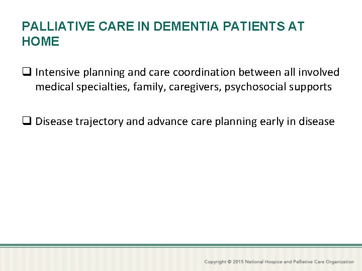 PALLIATIVE CARE IN DEMENTIA PATIENTS AT HOME q Intensive planning and care coordination between