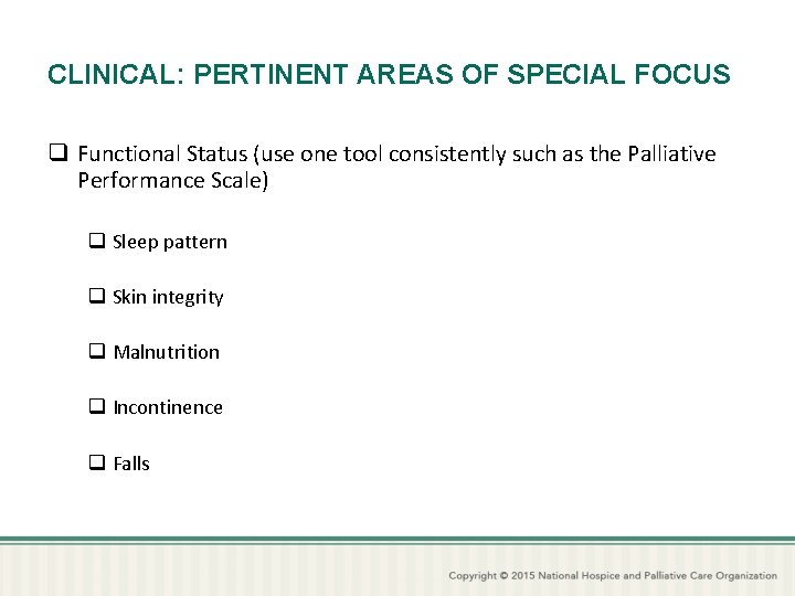 CLINICAL: PERTINENT AREAS OF SPECIAL FOCUS q Functional Status (use one tool consistently such