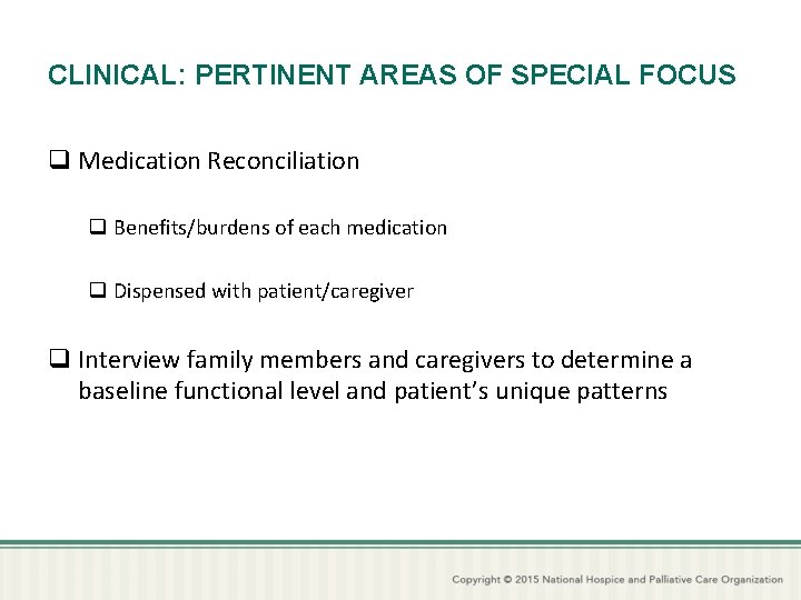 CLINICAL: PERTINENT AREAS OF SPECIAL FOCUS q Medication Reconciliation q Benefits/burdens of each medication