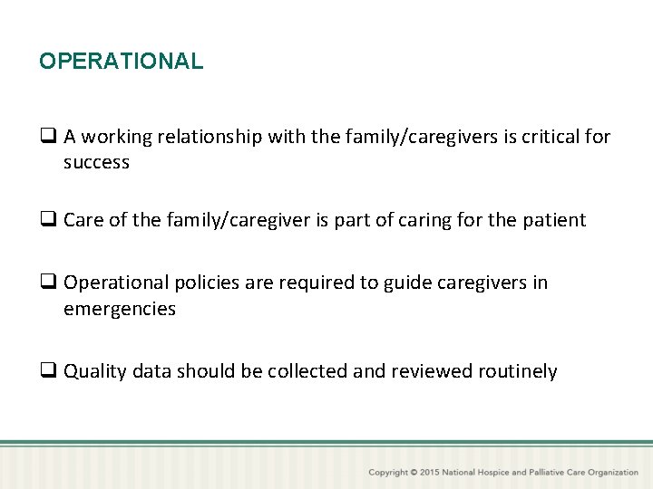 OPERATIONAL q A working relationship with the family/caregivers is critical for success q Care