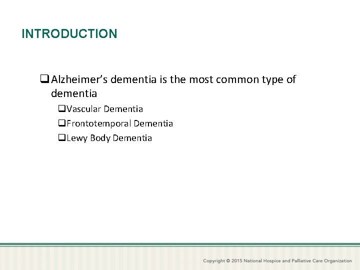 INTRODUCTION q. Alzheimer’s dementia is the most common type of dementia q. Vascular Dementia