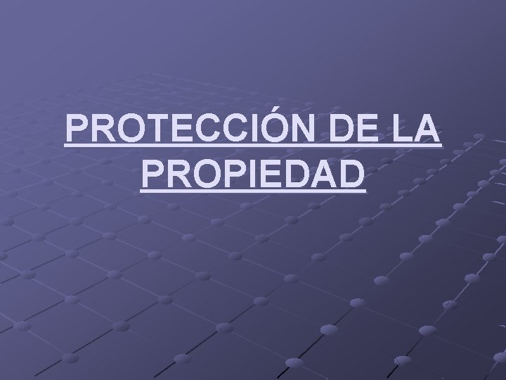 PROTECCIÓN DE LA PROPIEDAD 